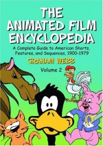 The Animated Film Encyclopedia 2 Volume Set: A Complete Guide to American Shorts, Features, and Sequences, 1900-1979 - Graham Webb