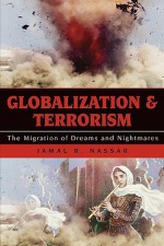 Globalization and Terrorism: The Migration of Dreams and Nightmares - Jamal R. Nassar