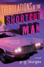 Tribulations of the Shortcut Man - P.G. Sturges