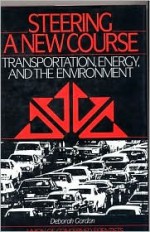 Steering a New Course: Transportation, Energy, and the Environment - Deborah Gordon