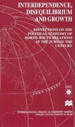 Interdependence, Disequilibrium and Growth: Reflections on the Political Economy of North-South Relations at the Turn of the Century - John Loxley