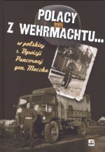 Polacy z Wehrmachtu w polskiej 1. Dywizji Pancernej gen. Maczka - Jacek Kutzner, Aleksander Rutkiewicz