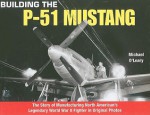 Building the P-51 Mustang: The Story of Manufacturing North American's Legendary World War II Fighter in Original Photos (Specialty Press) - Michael O'Leary