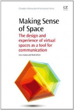 Making Sense of Space: The Design and Experience of Virtual Spaces as a Tool for Communication - Iryna Kuksa, Mark Childs