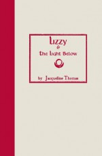 Lizzy & the Light Below: Third Edition - Jacqueline Thomas