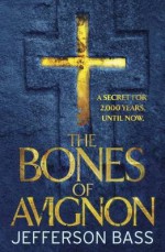 The Bones Of Avignon - Bill Bass, Jon Jefferson