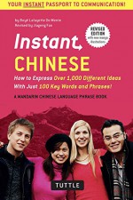 Instant Chinese: How to Express Over 1,000 Different Ideas with Just 100 Key Words and Phrases! (Mandarin Chinese Phrasebook & Dictionary) (Instant Phrasebook Series) - Boye Lafayette De Mente, Jiageng Fan