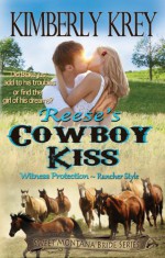 Reese's Cowboy Kiss: Witness Protection - Rancher Style: Blake's Story (Sweet Montana Bride Series, Book 1) - Kimberly Krey