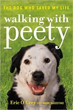 Walking with Peety: The Dog Who Saved My Life - Eric O'Grey, Mark Dagostino