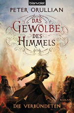 Das Gewölbe des Himmels 4: Die Verbündeten (German Edition) - Peter Orullian, Maike Claußnitzer