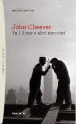 Fall River e altri racconti - John Cheever, Leonardo Giovanni Luccone