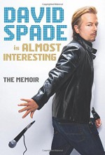 Almost Interesting: The Memoir - David Spade