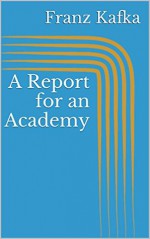 A Report for an Academy - Franz Kafka