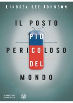 Il posto più pericoloso del mondo: 1 - Lindsey Lee Johnson, S. Reggiani