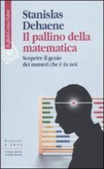 Il pallino della matematica: scoprire il genio dei numeri che è in noi - Stanislas Dehaene, G. Guerriero, M. Vesentini Ottolenghi