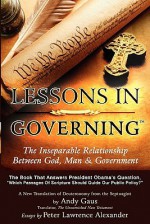 Lessons in Governing: The Inseparable Relationship Between God, Man and Government - Andy Gaus, Peter Lawrence Alexander