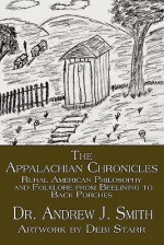 The Appalachian Chronicles: Rural American Philosophy and Folklore from Beelining to Back Porches - Andrew J. Smith