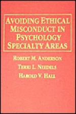 Avoiding Ethical Misconduct in Psychology Specialty Areas - Robert M. Anderson, Terri L. Needels