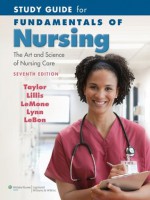 Study Guide for Fundamentals of Nursing - Carol R. Taylor, Carol Lillis, Priscilla LeMone, Pamela Lynn, Marilee LeBon