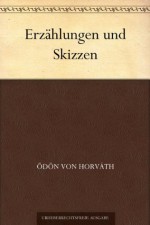 Erzählungen und Skizzen (German Edition) - Ödön von Horváth