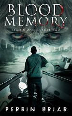 Blood Memory: A Zombie Apocalypse Series (Episode Two) - Perrin Briar