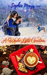 A Whole Latte Christmas: A Small Town Holiday Short Read (Inspirational Clean Romance) - Sophie Mays