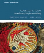 Counseling Today: Foundations of Professional Identity Plus Mycounselinglab with Pearson Etext -- Access Card Package - Darcy Granello, Mark E. Young