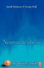 Neuroanesthesia: Anaesthesia in a Nutshell - Judith Dinsmore, George Hall, Dinsmore