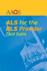 ALS for the BLS Provider Field Guide - Daniel E Glick, Art Breault