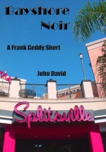 Bayshore Noir: A Frank Geddy Detective Short - John David