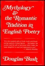 Mythology and the Romantic Tradition in English Poetry - Douglas Bush