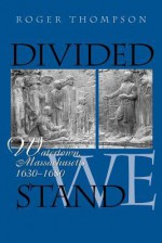 Divided We Stand: Watertown, Massachusetts, 1630-1680 - Roger Thompson