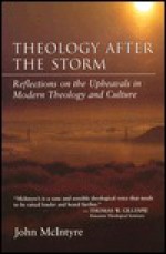 Theology After the Storm: The Humanity of Christ, Theology of Prayer, the Cliche As a Theological Medium - John McIntyre, Gary D. Badcock