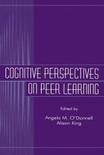 Cognitive Perspectives on Peer Learning - Angela M. O'Donnell