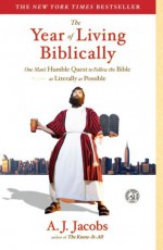 By A. J. Jacobs The Year of Living Biblically: One Man's Humble Quest to Follow the Bible as Literally as Possible (Reprint) - A. J. Jacobs