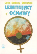 Lewitujący z Oćmawy - Lech Emfazy Stefański