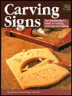 Carving Signs: The Woodworker's Guide to Carving, Lettering and Gilding - Greg Krockta, Roger Schroeder