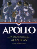 Apollo : An Eyewitness Account By Astronaut/Explorer Artist/Moonwalker - Andrew Chalkin, Alan Bean