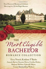 The Most Eligible Bachelor Romance Collection: Nine Historical Novellas Celebrate Marrying for All the Right Reasons - Erica Vetsch, Kathleen Y'Barbo, Amanda Barratt, Susanne Dietze, Cynthia Hickey, Shannon McNear, Gabrielle Meyer, Connie Stevens, Gina Welborn