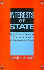 Interests of State: The Politics of Language, Multiculturalism, and Feminism in Canada - Leslie A. Pal