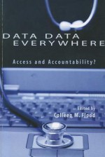 Data Data Everywhere: Access and Accountability? - Colleen M. Flood