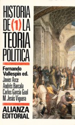 Historia de la teoría política (1) - Fernando Vallespin, Javier Arce, Andrés Barcala, Carlos García Gual, M. Jesús Viguera