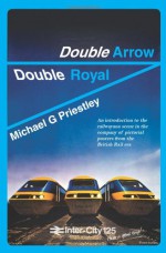 Double Arrow Double Royal: An Introduction to the Railwayana Scene in the Company of Pictorial Posters from the British Rail Era - Michael G. Priestley