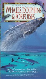 Whales, Dolphins & Porpoises - Erich Hoyt, R. Ewan Fordyce, Peter Gill