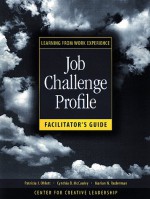 Job Challenge Profile, Facilitator's Guide Package (Includes Participant Workbook Pkg, and Facilitator's Guide): Learning from Work Experience - Cynthia D. McCauley, Patricia J. Ohlott, Marian N. Ruderman, Center for Creative Leadership
