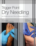 Trigger Point Dry Needling: An Evidence and Clinical-Based Approach - Jan Dommerholt, Cesar Fernandez De Las Penas