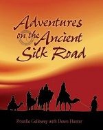 Adventures on the Ancient Silk Road - Priscilla Galloway, Dawn Hunter