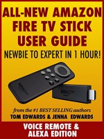 All-New Amazon Fire TV Stick User Guide - Newbie to Expert in 1 Hour! - Tom Edwards, Jenna Edwards