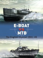 E-Boat vs MTB: The English Channel 1941-45 - Gordon Williamson, Ian Palmer, Howard Gerrard