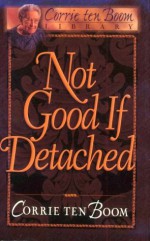 Not Good If Detached - Corrie ten Boom